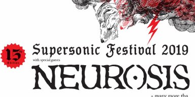 NEUROSIS To Headline Supersonic Festival 2019 In July; Tickets On Sale Now