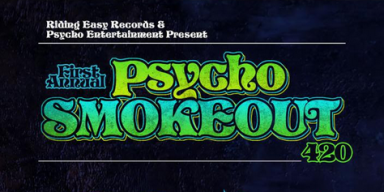 PSYCHO SMOKEOUT: Psycho Entertainment Partners With RidingEasy Records For A Day-Long Celebration Of Reefer And Riffs April 20th, 2019 In Los Angeles; Tickets On Sale NOW