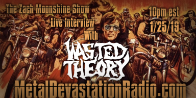 Wasted Theory Featured Interview & The Zach Moonshine Show
