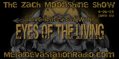 Eyes Of The Living - Featured Interview & The Zach Moonshine Show