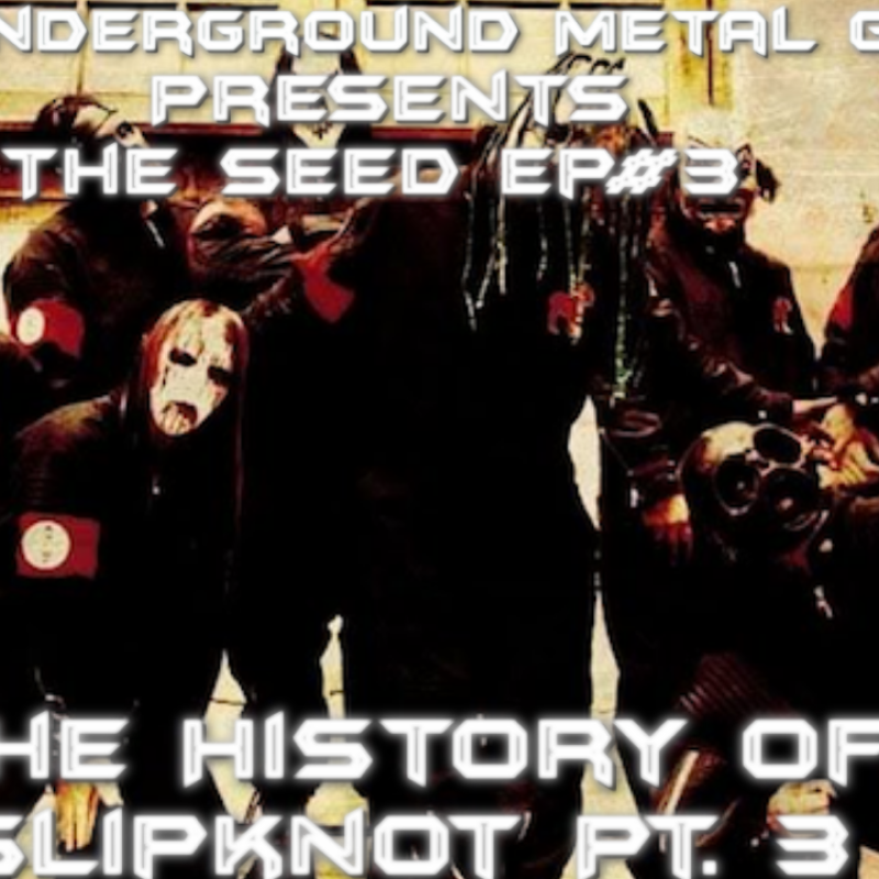 The Seed Ep#3 The History Of Slipknot Part 3