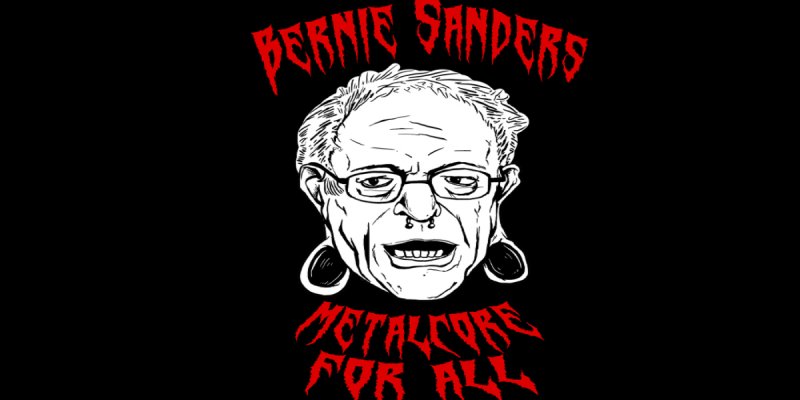 Bernie Sanders “Metalcore for All” Shirt Released to Raise Money for Campaign!