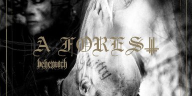 Behemoth releases new EP, 'A Forest', digitally worldwide; launches new single, "Evoe"