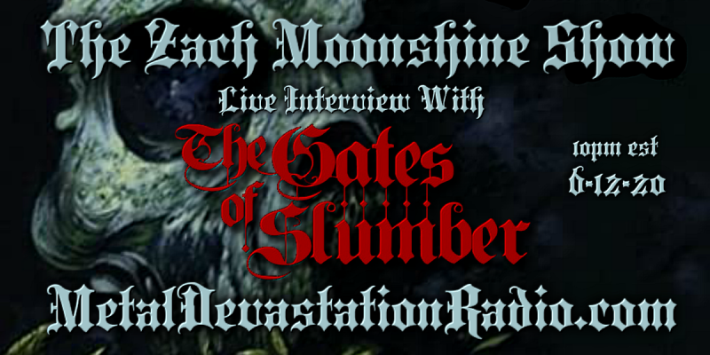 The Gates Of Slumber Will Be Live On The Zach Moonshine Show 6-12-20 10pm est