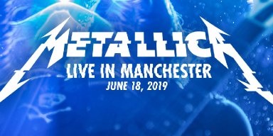 STREAM METALLICA: LIVE IN MANCHESTER FOR FREE TONIGHT AT 5 PM PDT / 8 PM EDT