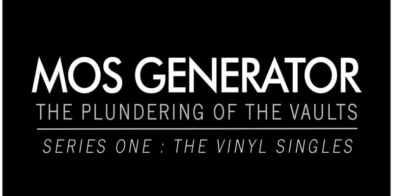 MOS GENERATOR Releases 'The Plundering of the Vaults - Series One: The Vinyl Singles' Rarities Compilation For Bandcamp Friday!