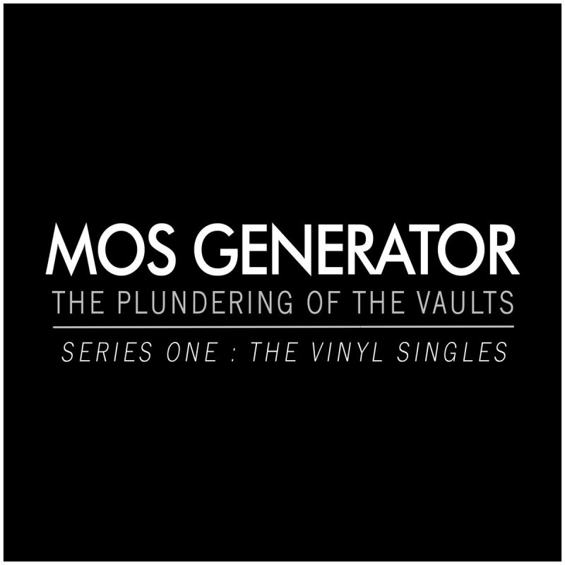 MOS GENERATOR Releases 'The Plundering of the Vaults - Series One: The Vinyl Singles' Rarities Compilation For Bandcamp Friday!