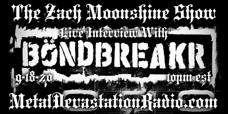 Bondbreakr - Featured Interview & The Zach Moonshine Show
