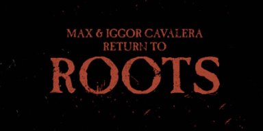 Watch Max & Iggor Cavalera Perform Roots At Wacken 2017!
