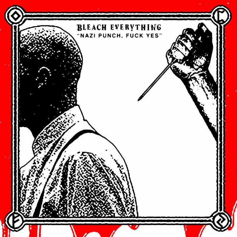 BLEACH EVERYTHING Premieres "Nazi Punch, Fuck Yes" 