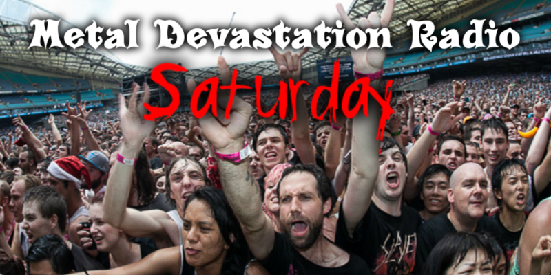 Metal Devastation Saturday!