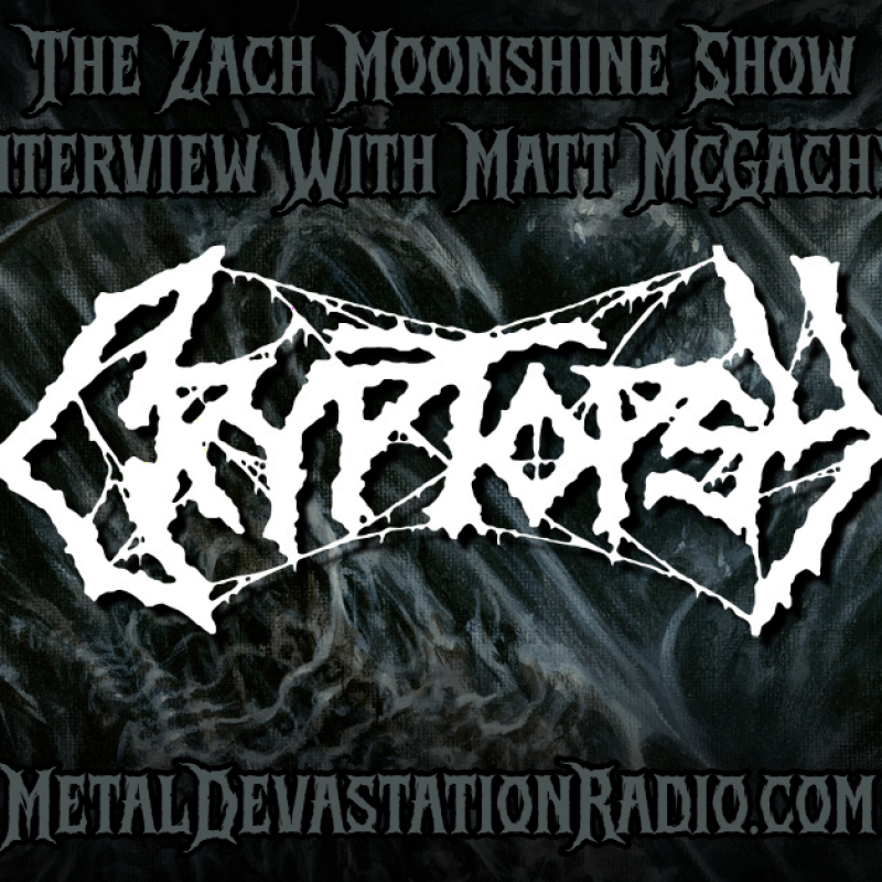 Matt McGachy of CRYPTOPSY Joins The Zach Moonshine Show for a Live Interview – The Most Vile Band in Death Metal Returns!