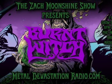 THE ZACH MOONSHINE SHOW: DOOM DESCENDS WITH BURNT WITCH