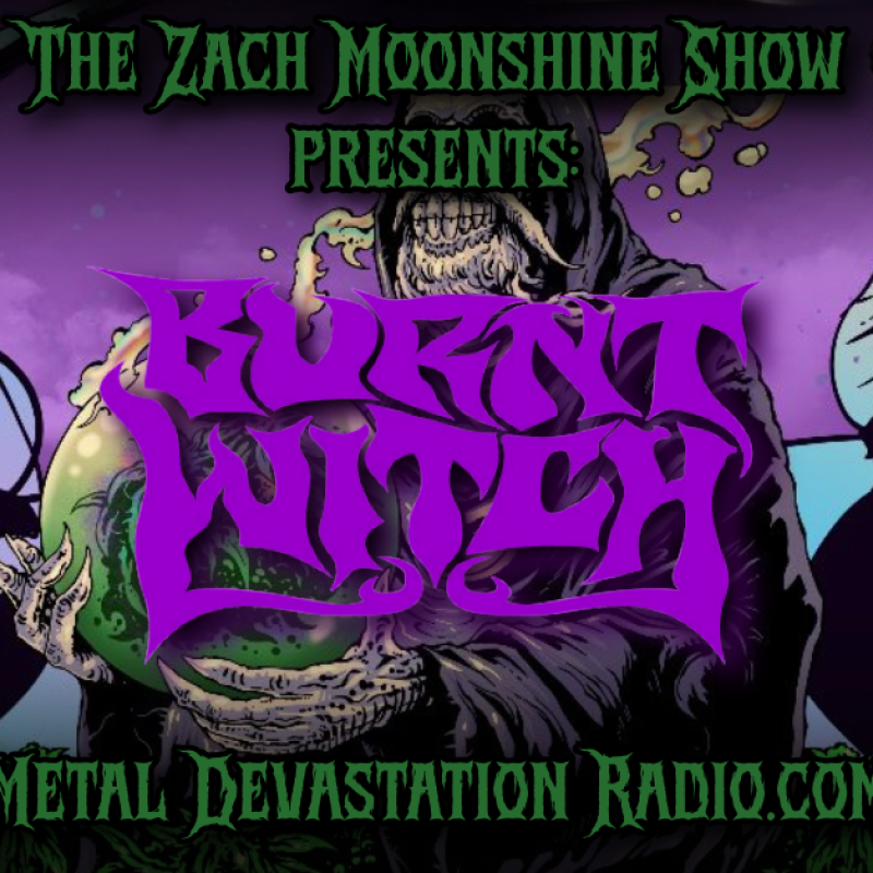 THE ZACH MOONSHINE SHOW: DOOM DESCENDS WITH BURNT WITCH