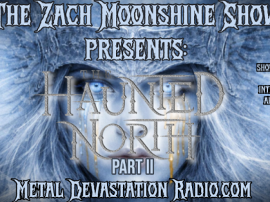 The Haunted North Return To The Zach Moonshine Show &ndash; Part II Tonight On Metal Devastation Radio
