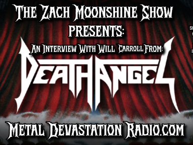 Will Carroll of Death Angel Joins The Zach Moonshine Show to Talk the "Act III" European Tour, Hectic Records, Bleeding Priest Records and More