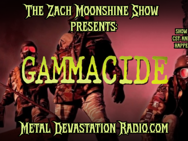 GAMMACIDE - TONIGHT ON THE ZACH MOONSHINE SHOW