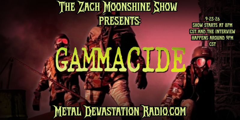 GAMMACIDE - TONIGHT ON THE ZACH MOONSHINE SHOW