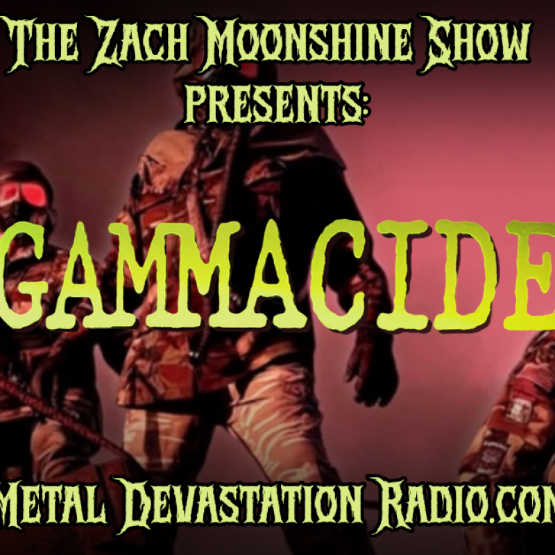 GAMMACIDE - TONIGHT ON THE ZACH MOONSHINE SHOW
