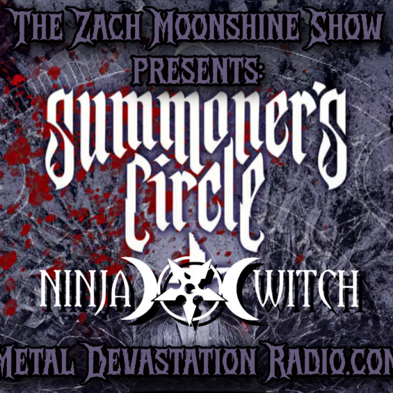NINJAWITCH & SUMMONER'S CIRCLE - TONIGHT ON THE ZACH MOONSHINE SHOW!
