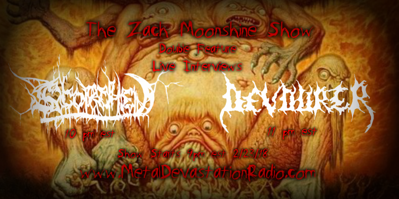 Double Feature Live Interviews With Scorched and Devourer On The Zach Moonshine Show!