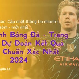 nhan-dinh-bong-da-trang-chuyen-du-doan-ket-qua-chuan-xac-nhat-2024