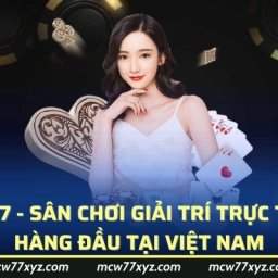 mcw77-san-choi-giai-tri-truc-tuyen-hang-dau-tai-viet-nam