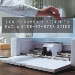 how-to-connect-cricut-to-mac-a-step-by-step-guide