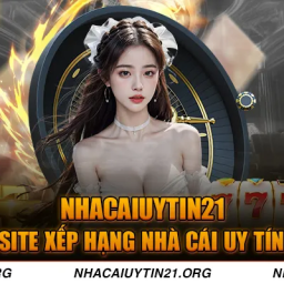 nha-cai-uy-tin-21-top-10-nhacaiuytin-hang-dau-vn-2024