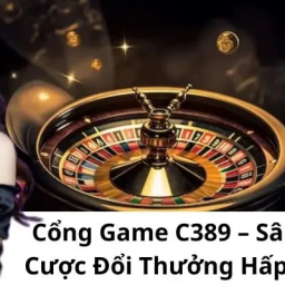 cong-game-c389-san-choi-ca-cuoc-doi-thuong-hap-dan-2024