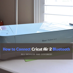 how-to-connect-cricut-air-2-bluetooth-all-devices-are-covered