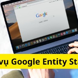 dich-vu-google-entity-stacking-tang-thu-hang-ben-vung-growth-marketing-vn