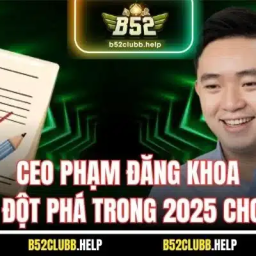ceo-pham-dang-khoa-nguoi-dan-dat-b52-club-but-pha-2025