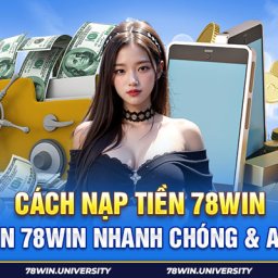 4-cach-nap-tien-78win-nhan-qua-khung-sau-khi-vao-tien-78winuniversity