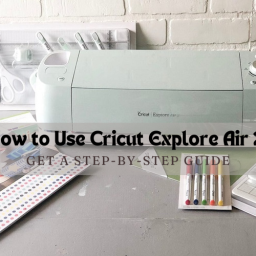 how-to-use-cricut-explore-air-2-get-a-step-by-step-guide