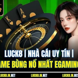 luck8-nha-cai-uy-tin-kho-game-bung-no-nhat-egaming-2025