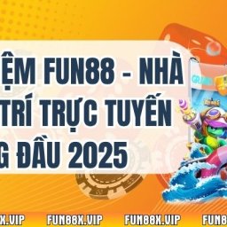 trai-nghiem-fun88-nha-cai-giai-tri-truc-tuyen-hang-dau-2025