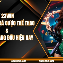 23win-nen-tang-ca-cuoc-the-thao-casino-hang-dau-hien-nay