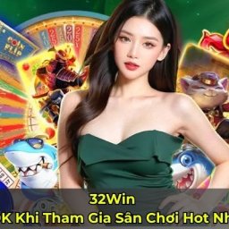 32win-nhan-320k-khi-tham-gia-san-choi-hot-nhat-chau-a