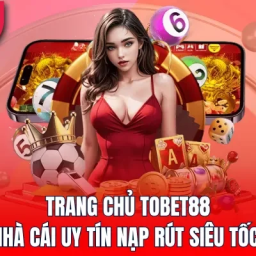 tobet88-trang-nha-cai-uy-tin-tobet-88-sieu-toc-nap-rut