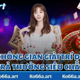 ko66khong-gian-giai-tri-dinh-cao-tra-thuong-sieu-chat