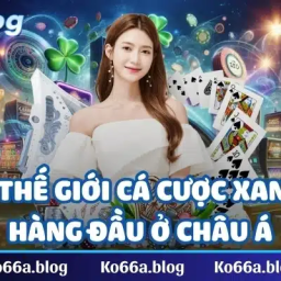 ko66-the-gioi-ca-cuoc-xanh-chin-hang-dau-o-chau-a