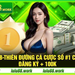 lulu88-thien-duong-ca-cuoc-so-1-chau-a-dang-ky-100k