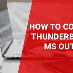 how-to-convert-thunderbird-to-outlook-a-complete-guide