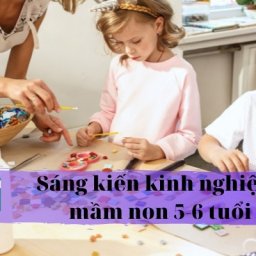 thu-vien-mau-sang-kien-kinh-nghiem-mam-non-5-6-tuoi-hay-nhat-2022