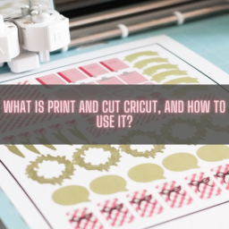 what-is-print-and-cut-cricut-and-how-to-use-it