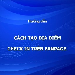 cach-tao-dia-diem-check-in-tren-fanpage-don-gian-va-nhanh-chong-cach-tao-dia