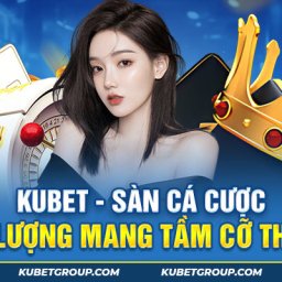 kubet-san-ca-cuoc-online-chat-luong-mang-tam-co-the-gioi